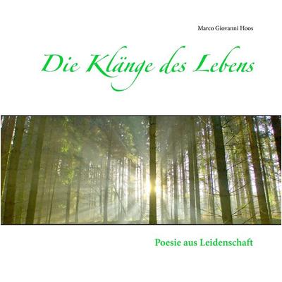 Die Klänge des Lebens, Gebundene Ausgabe von Marco Giovanni Hoos, BoD – Books on Demand, 978-3-7386-3619-2