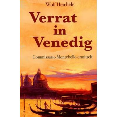 Verrat in Venedig, Taschenbuch von Wolf Heichele, Epubli, 978-3-7450-2047-2
