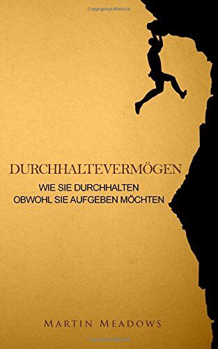 Martin Meadows - Durchhaltevermögen: Wie Sie durchhalten Obwohl Sie aufgeben möchten - Preis vom 30.09.2026 09:01:18 h
