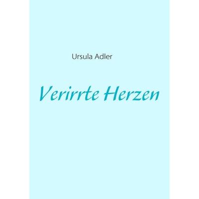 Verirrte Herzen, Taschenbuch von Ursula Adler, BoD – Books on Demand, 978-3-8370-2000-7