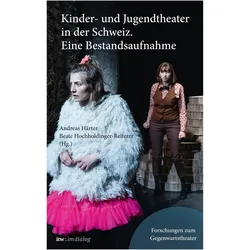 Kinder- und Jugendtheater in der Schweiz. Eine Bestandsaufnahme, Sachbücher von Andreas Härter, Beate Hochholdinger-Reiterer