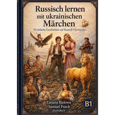 Russisch lernen mit ukrainischen Märchen, Taschenbuch von Tatjana Bjelowa,Samuel Pusch, HaithaBuch, 978-3-912745-00-9