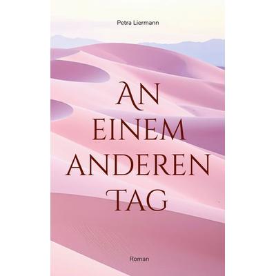 An einem anderen Tag, Taschenbuch von Petra Liermann, BoD – Books on Demand, 978-3-695-72349-2