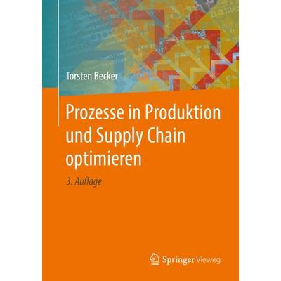 Prozesse in Produktion und Supply Chain optimieren, Taschenbuch von Torsten Becker, Springer Berlin, 978-3-662-49074-7