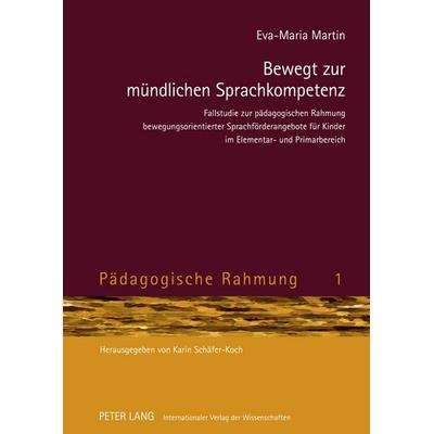 Bewegt zur mündlichen Sprachkompetenz, Gebundene Ausgabe von Eva-Maria Martin, Peter Lang GmbH, Internationaler Verlag der Wissenschaften,