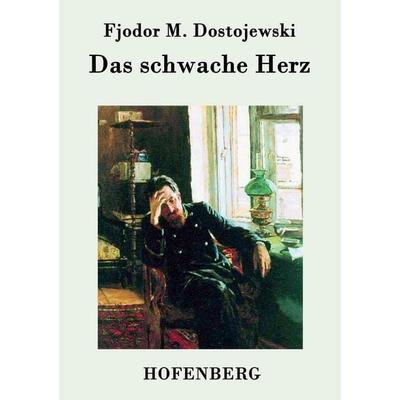 Das schwache Herz, Taschenbuch von Fjodor M. Dostojewski, Hofenberg, 978-3-8430-7036-2