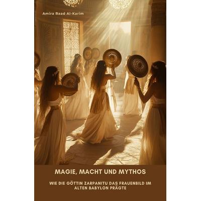 Magie, Macht und Mythos, Taschenbuch von Amira Raad Al-Karim, Epubli, 978-3-8190-7253-6