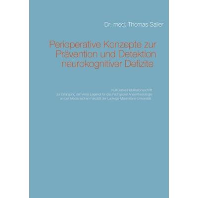 Perioperative Konzepte zur Prävention und Detektion von neurokognitiven Defiziten, Taschenbuch von Thomas Saller, BoD – Books on Demand,