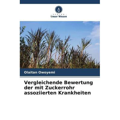 Vergleichende Bewertung der mit Zuckerrohr assoziierten Krankheiten, Taschenbuch von Olaitan Owoyemi, Verlag Unser Wissen, 978-620-4-77669-9