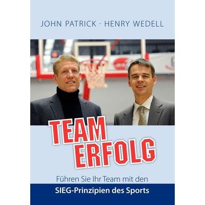 Teamerfolg - Führen Sie Ihr Team mit den SIEG-Prinzipien des Sports, Taschenbuch von Henry Wedell,John Patrick, BoD – Books on Demand,