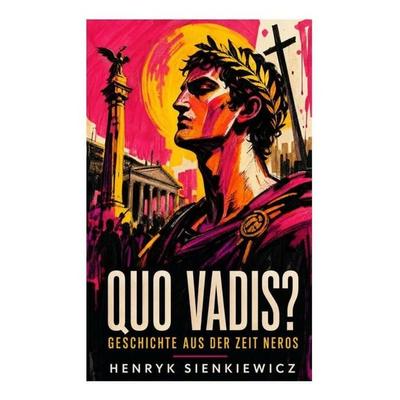 Quo Vadis? - Geschichte aus der Zeit Neros, Taschenbuch von Henryk Sienkiewicz, E-artnow, 978-80-273-4900-5