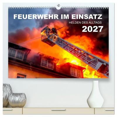 FEUERWEHR IM EINSATZ (hochwertiger Premium Wandkalender 2027 DIN A2 quer), Kunstdruck in Hochglanz