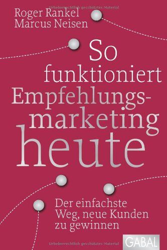 Roger Rankel - So funktioniert Empfehlungsmarketing heute: Der einfachste Weg, neue Kunden zu gewinnen - Preis vom 12.10.2026 11:37:12 h