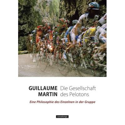 Die Gesellschaft des Pelotons, Taschenbuch von Guillaume Martin, Covadonga Verlag, 978-3-95726-066-6