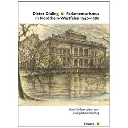 Parlamentarismus in Nordrhein-Westfalen 1946-1980, Sachbücher von Dieter Düding