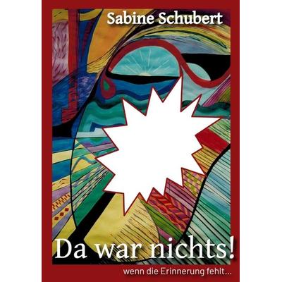 Da war nichts! ... wenn die Erinnerung fehlt, Taschenbuch von Sabine Schubert, Tredition, 978-3-384-14631-1