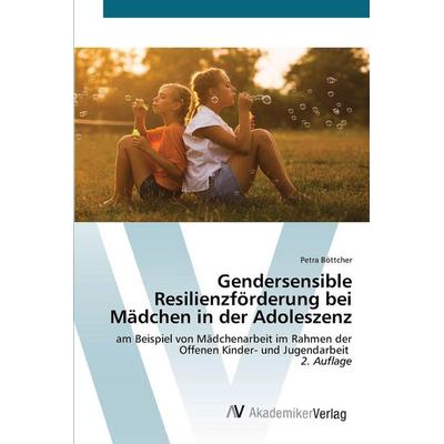 Gendersensible Resilienzförderung bei Mädchen in der Adoleszenz, Taschenbuch von Petra Böttcher, AV Akademikerverlag, 978-620-8-85675-5