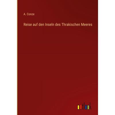 Reise auf den Inseln des Thrakischen Meeres, Gebundene Ausgabe von A. Conze, Outlook, 978-3-368-41145-9