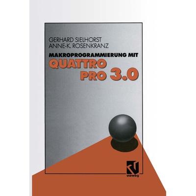 Makroprogrammierung mit QUATTRO PRO 3.0, Taschenbuch von Gerhard Sielhorst, Vieweg & Teubner, 978-3-528-05182-2