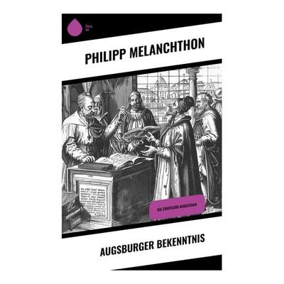Augsburger Bekenntnis, Taschenbuch von Philipp Melanchthon, Sharp Ink, 978-80-283-4994-3