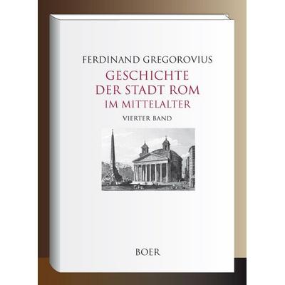 Geschichte der Stadt Rom im Mittelalter, Band 4, Gebundene Ausgabe von Ferdinand Gregorovius, Boer Verlag, 978-3-96662-365-0
