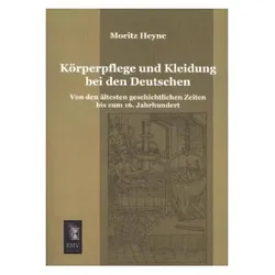 Körperpflege und Kleidung bei den Deutschen, Fachbücher von Moritz Heyne