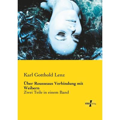 Über Rousseaus Verbindung mit Weibern, Taschenbuch von Karl Gotthold Lenz, BoD - Books on Demand, 978-3-95738-377-8