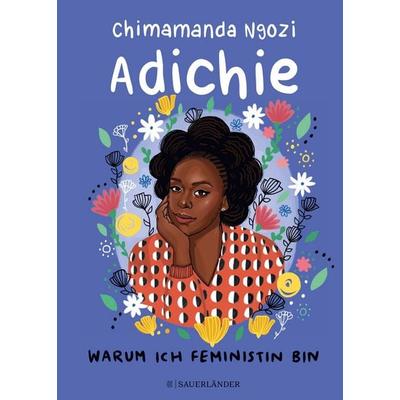 Warum ich Feministin bin, Gebundene Ausgabe von Chimamanda Ngozi Adichie, Fischer Sauerländer, 978-3-7373-5899-6