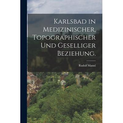 Karlsbad in medizinischer, topographischer und geselliger Beziehung., Taschenbuch von Rudolf Mannl, British Library, Historical Print Editions,
