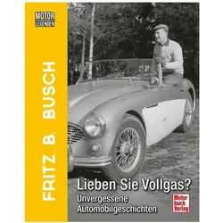 Motorlegenden - Fritz B. Busch Lieben Sie Vollgas?, Ratgeber von Fritz B. Busch