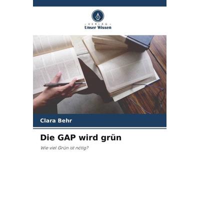 Die GAP wird grün, Taschenbuch von Clara Behr, Verlag Unser Wissen, 978-620-5-95622-9