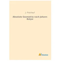 Absolute Geometrie nach Johann Bolyai, Fachbücher von J Frischauf