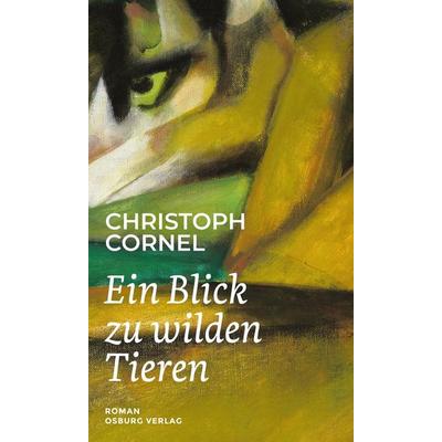 Ein Blick zu wilden Tieren, Gebundene Ausgabe von Christoph Cornel, Osburg Verlag, 978-3-95510-355-2