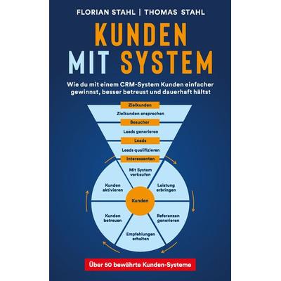 Kunden mit System, Gebundene Ausgabe von Thomas Stahl,Florian Stahl, Icos business communications, 978-3-689-42000-0