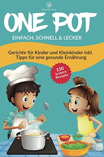 Clara de Vries - ONE POT einfach, schnell & lecker: Das One Pot Kochbuch mit über 150 Rezepten & Gerichten für Kinder und Kleinkinder. Inklusive einfacher Tipps für eine gesunde Ernährung mit vegetarischen Rezepten - Preis vom 30.09.2026 09:01:18 h
