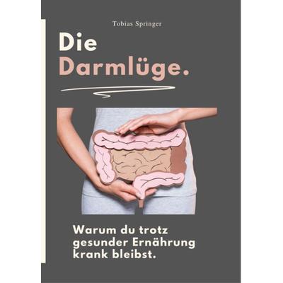 Die Darmlüge, Taschenbuch von Tobias Springer, Reichenbacher Publishing GmbH