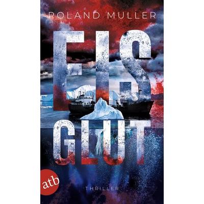 Eisglut, Taschenbuch von Roland Muller, Aufbau TB, 978-3-7466-4267-3