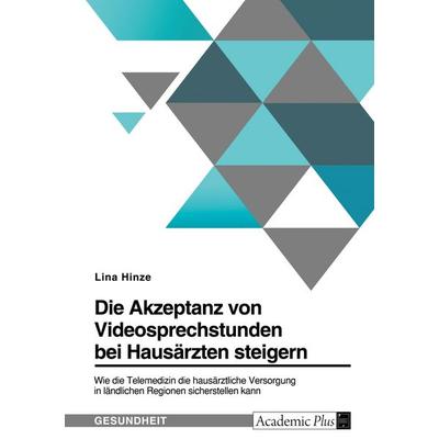 Die Akzeptanz von Videosprechstunden bei Hausärzten steigern. Wie die Telemedizin die hausärztliche Versorgung in ländlichen Regionen sicherstellen