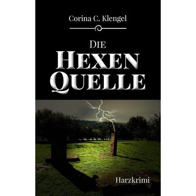 Die Hexenquelle, Taschenbuch von Corina C. Klengel, Elektronik-Praktiker, 978-3-947167-03-6
