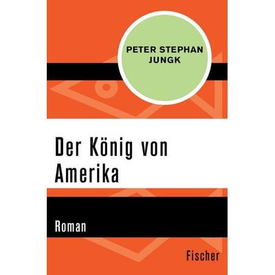 Der König von Amerika, Taschenbuch von Peter Stephan Jungk, Fischer Taschenbuch Verlag, 978-3-596-31760-8