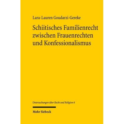 Schiitisches Familienrecht zwischen Frauenrechten und Konfessionalismus, Taschenbuch von Lara-Lauren Goudarzi-Gereke, Mohr Siebeck, 978-3-16-163515-1