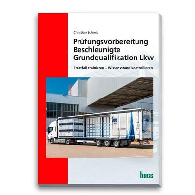 Prüfungsvorbereitung Beschleunigte Grundqualifikation Lkw, Taschenbuch von Christian Schmid, Huss, 978-3-948001-74-2