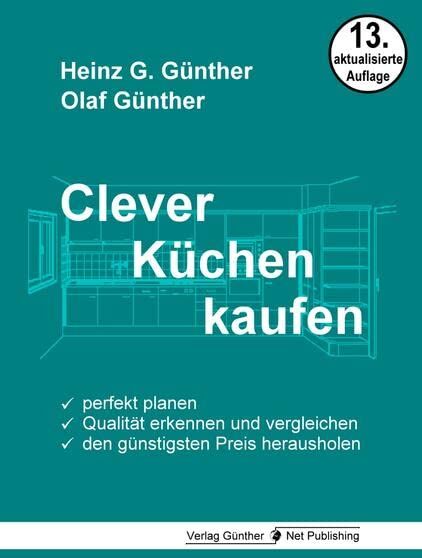 Günther, Heinz G. - Clever Küchen kaufen: Perfekt planen, Qualität erkennen und vergleichen, den günstigsten Preis herausholen - Preis vom 19.10.2026 19:33:35 h