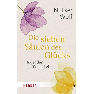 Die sieben Säulen des Glücks, Taschenbuch von Notker Wolf, Herder, 978-3-451-03494-7