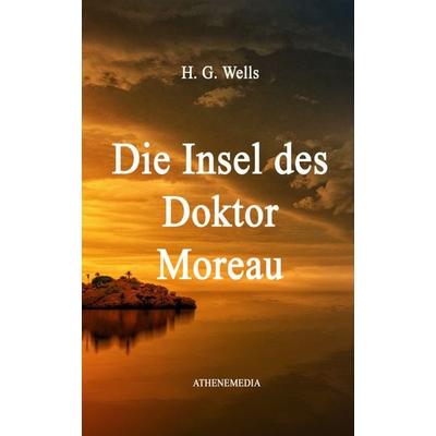 Die Insel des Doktor Moreau, Taschenbuch von H. G. Wells, AtheneMedia Verlag, 978-3-86992-434-2