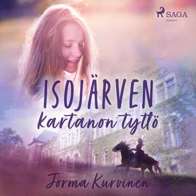 Isojärven kartanon tyttö - Jorma Kurvinen, Audio, 9788728451977