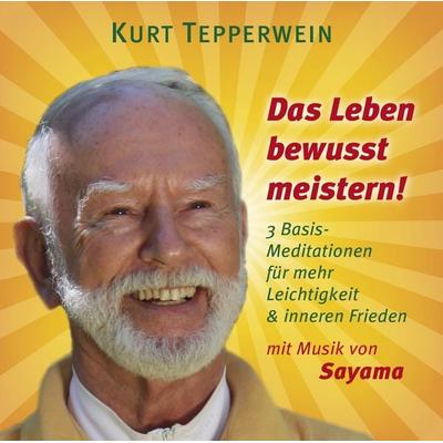 DAS LEBEN BEWUSST MEISTERN! - Kurt Tepperwein,Sayama, CD, 9783954471829