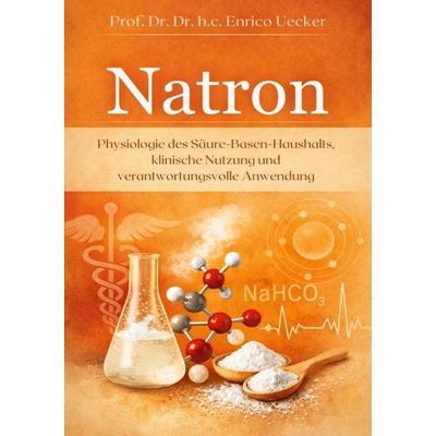 „Natron - Physiologie des Säure Basen Haushalts, klinische Nutzung und verantwortungsvolle Anwendung“, Taschenbuch von Enrico Uecker, Epubli,