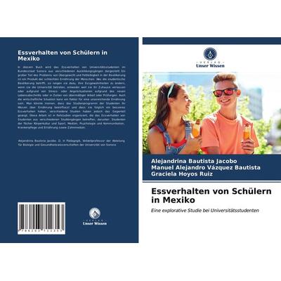 Essverhalten von Schülern in Mexiko, Taschenbuch von Alejandrina Bautista Jacobo,Manuel Alejandro Vázquez Bautista,Graciela Hoyos Ruiz, Verlag Unser