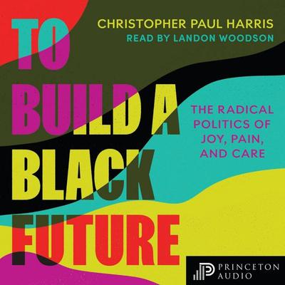 To Build a Black Future - Christopher Paul Harris, Audio, 9780691257280